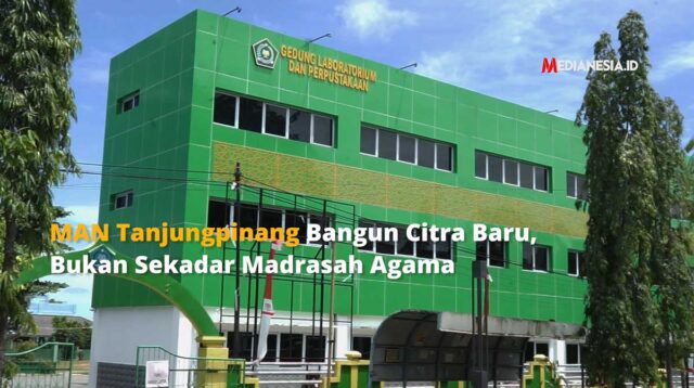 MAN Tanjungpinang Bangun Citra Baru, Bukan Sekadar Madrasah Agama